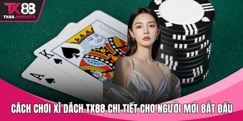 Cách chơi xì dách TX88