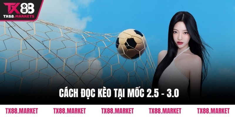  Cách đọc kèo tại mốc 2.5 – 3.0
