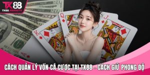 Cách quản lý vốn cá cược tại TX88
