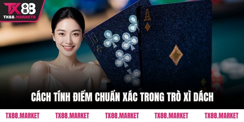 Cách tính điểm chuẩn xác trong trò xì dách