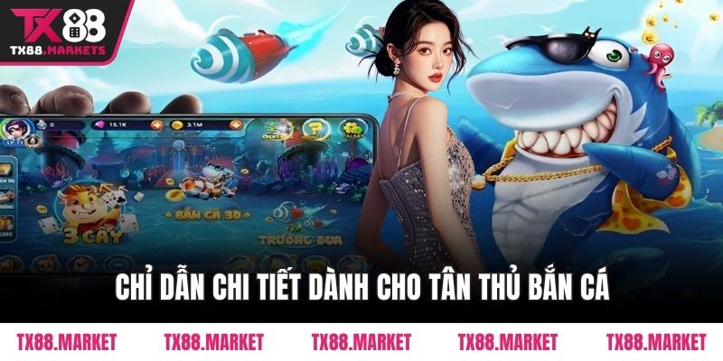 Chỉ dẫn chi tiết dành cho tân thủ Bắn Cá