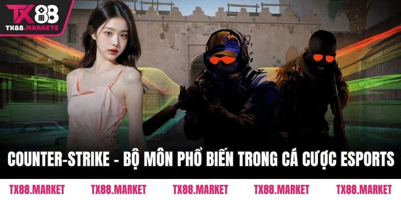 Counter-Strike - Bộ môn phổ biến trong cá cược eSports