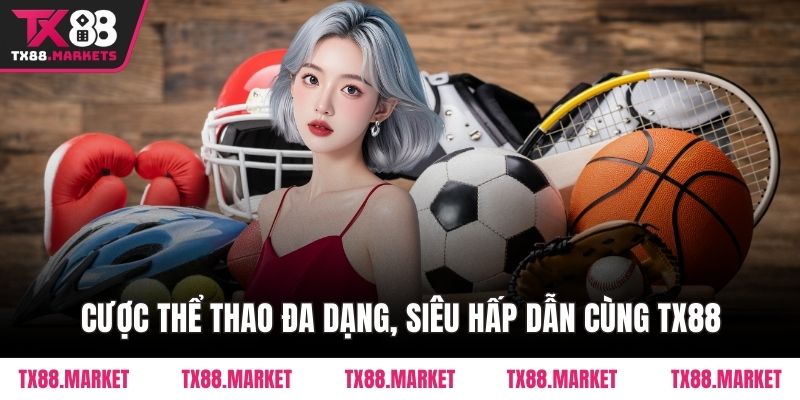 Cược thể thao đa dạng, siêu hấp dẫn cùng TX88