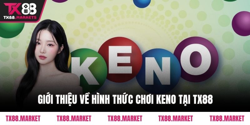 Giới thiệu về hình thức chơi Keno tại TX88