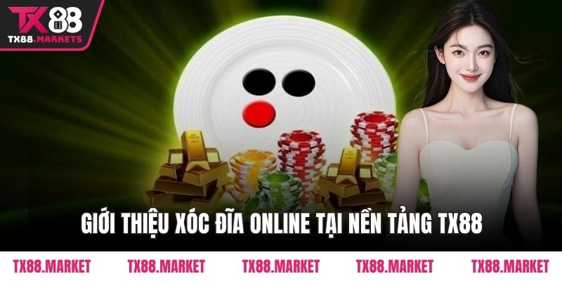 Giới thiệu Xóc Đĩa online tại nền tảng TX88