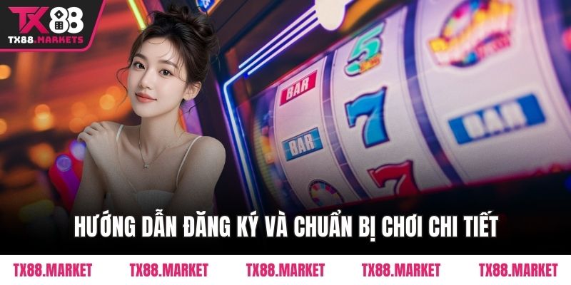 Hướng dẫn đăng ký và chuẩn bị chơi chi tiết