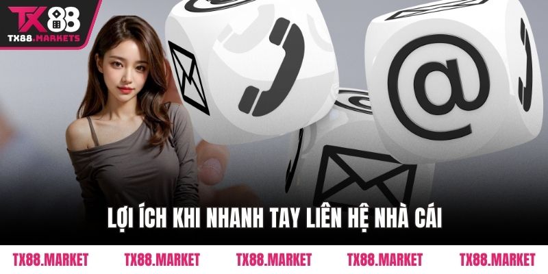 Lợi ích khi nhanh tay liên hệ nhà cái