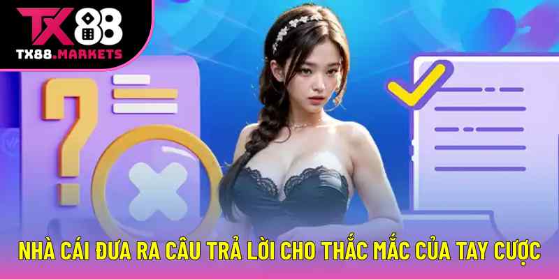 Nhà cái đưa ra câu trả lời cho thắc mắc của tay cược