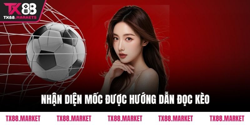 Nhận diện mốc được hướng dẫn đọc kèo 