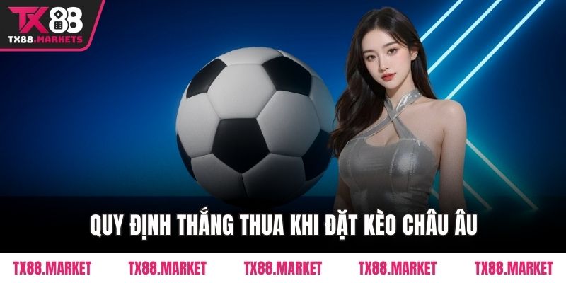 Quy định thắng thua khi đặt kèo châu Âu