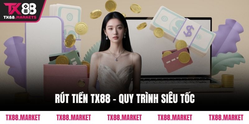 Rút Tiền TX88 – Quy trình siêu tốc