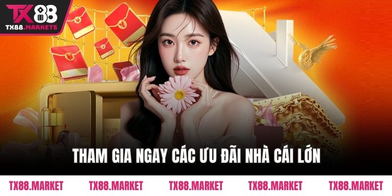 Tham gia ngay các ưu đãi nhà cái lớn