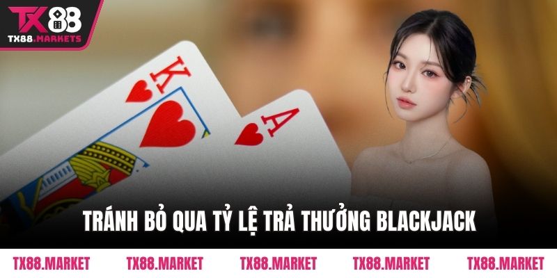 Tránh bỏ qua tỷ lệ trả thưởng Blackjack